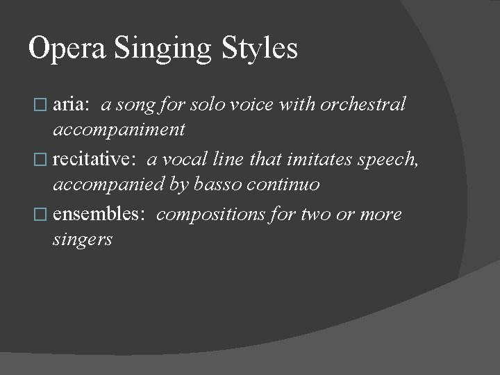 Opera Singing Styles � aria: a song for solo voice with orchestral accompaniment �