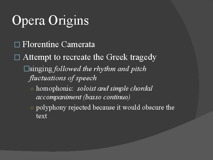 Opera Origins � Florentine Camerata � Attempt to recreate the Greek tragedy �singing followed