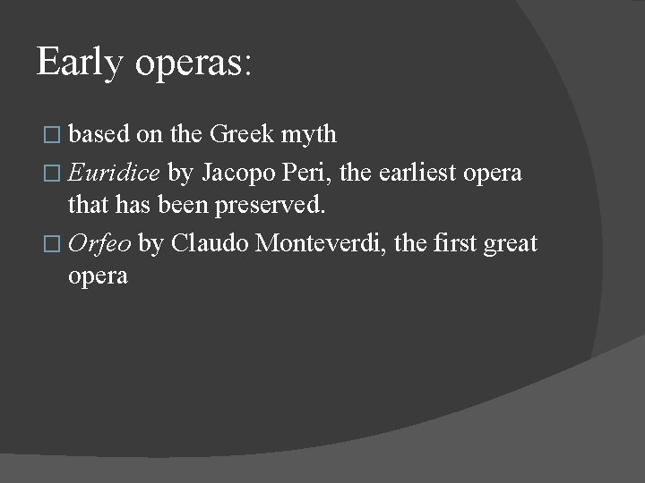 Early operas: � based on the Greek myth � Euridice by Jacopo Peri, the