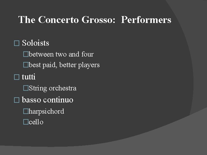 The Concerto Grosso: Performers � Soloists �between two and four �best paid, better players