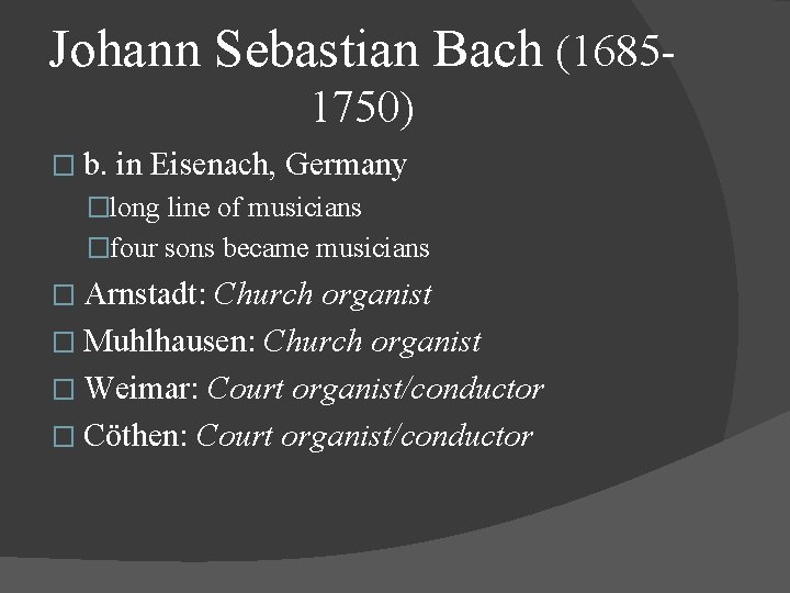 Johann Sebastian Bach (16851750) � b. in Eisenach, Germany �long line of musicians �four