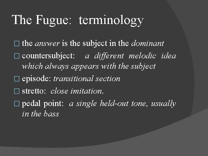 The Fugue: terminology � the answer is the subject in the dominant � countersubject: