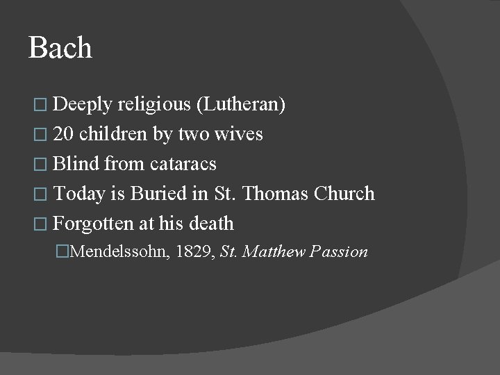 Bach � Deeply religious (Lutheran) � 20 children by two wives � Blind from