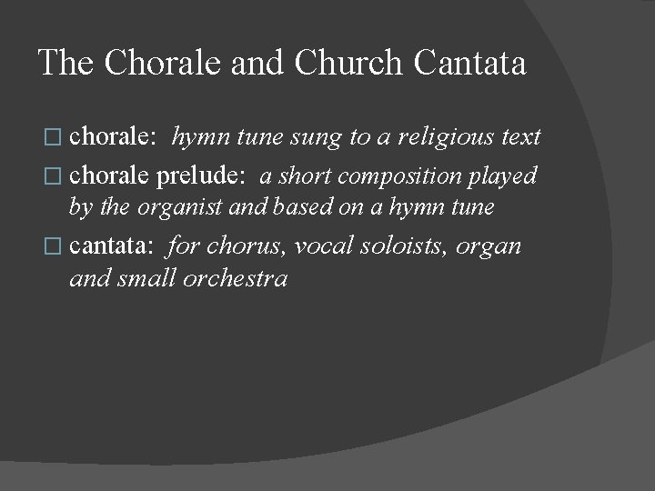 The Chorale and Church Cantata � chorale: hymn tune sung to a religious text