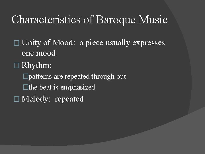 Characteristics of Baroque Music � Unity of Mood: a piece usually expresses one mood