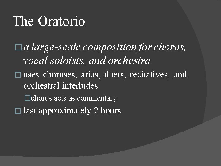 The Oratorio � a large-scale composition for chorus, vocal soloists, and orchestra � uses