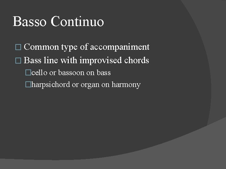 Basso Continuo � Common type of accompaniment � Bass line with improvised chords �cello