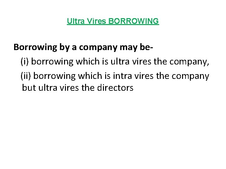 Ultra Vires BORROWING Borrowing by a company may be(i) borrowing which is ultra vires Ultra Vires BORROWING Borrowing by a company may be(i) borrowing which is ultra vires