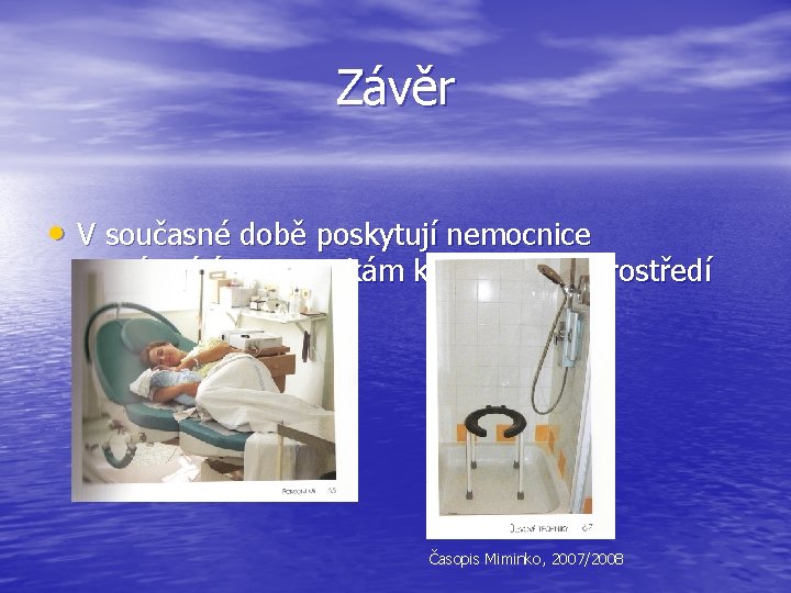 Závěr • V současné době poskytují nemocnice nastávajícím maminkám komfortnější prostředí Časopis Miminko, 2007/2008