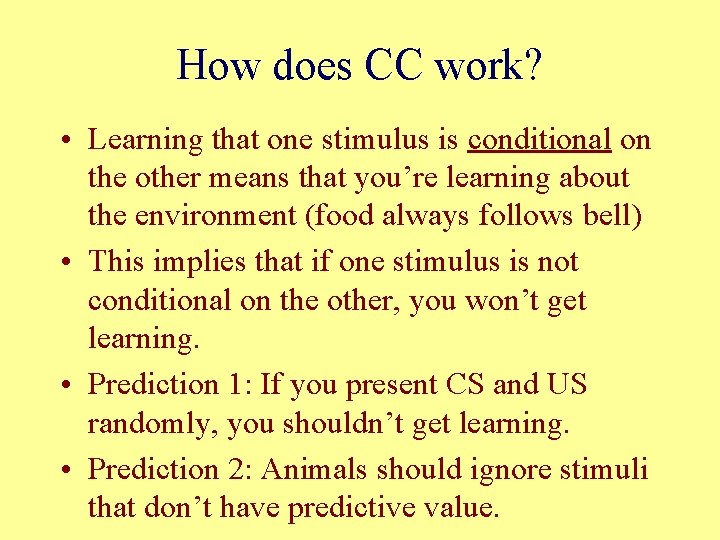 How does CC work? • Learning that one stimulus is conditional on the other