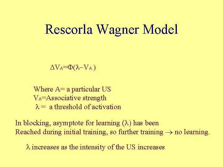 Rescorla Wagner Model DVA=F(l-VA ) Where A= a particular US VA=Associative strength l =