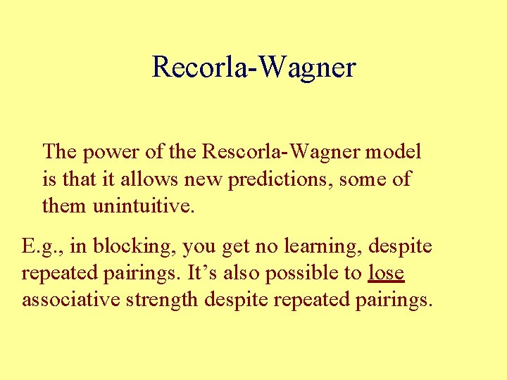 Recorla-Wagner The power of the Rescorla-Wagner model is that it allows new predictions, some