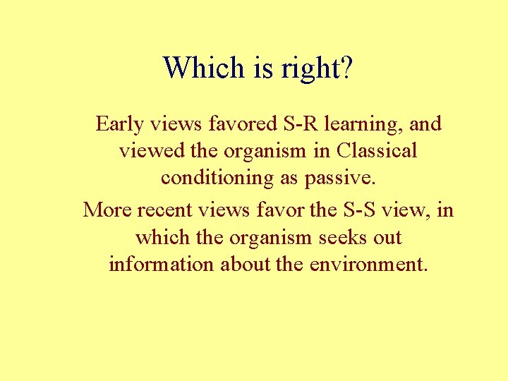 Which is right? Early views favored S-R learning, and viewed the organism in Classical