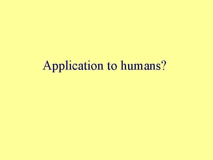 Application to humans? 