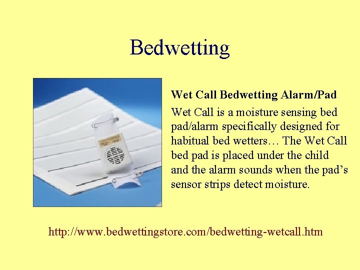 Bedwetting Wet Call Bedwetting Alarm/Pad Wet Call is a moisture sensing bed pad/alarm specifically