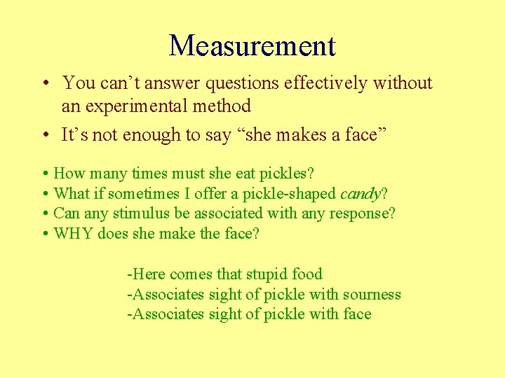 Measurement • You can’t answer questions effectively without an experimental method • It’s not