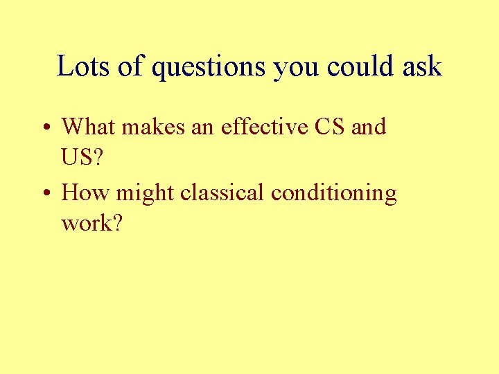 Lots of questions you could ask • What makes an effective CS and US?