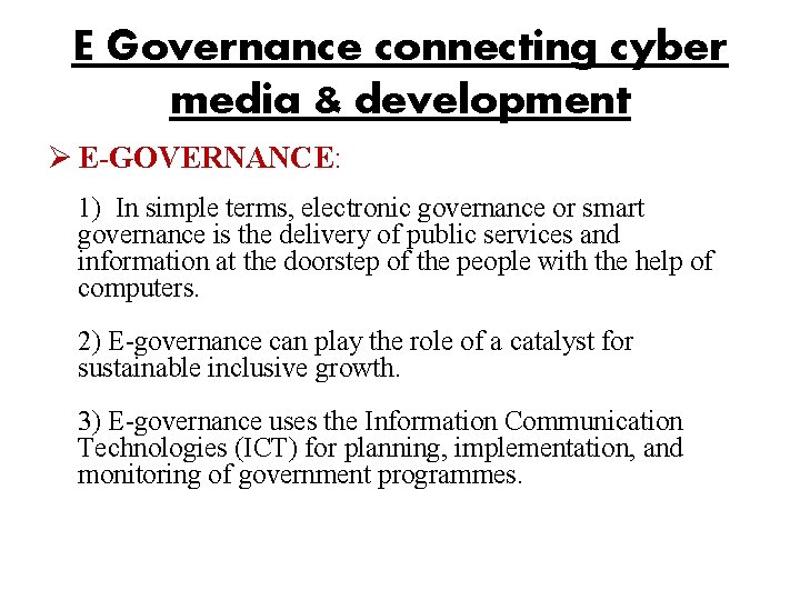 E Governance connecting cyber media & development Ø E-GOVERNANCE: 1) In simple terms, electronic