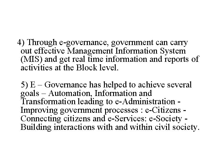 4) Through e-governance, government can carry out effective Management Information System (MIS) and get