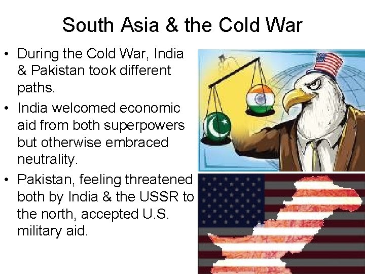 South Asia & the Cold War • During the Cold War, India & Pakistan