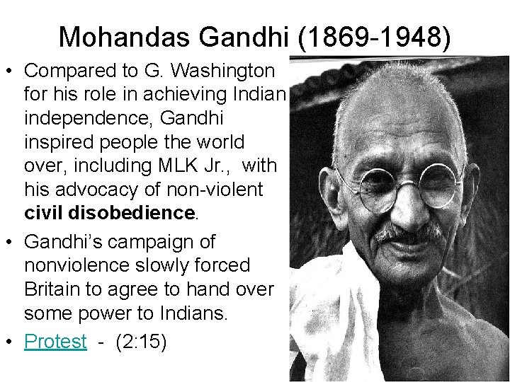 Mohandas Gandhi (1869 -1948) • Compared to G. Washington for his role in achieving