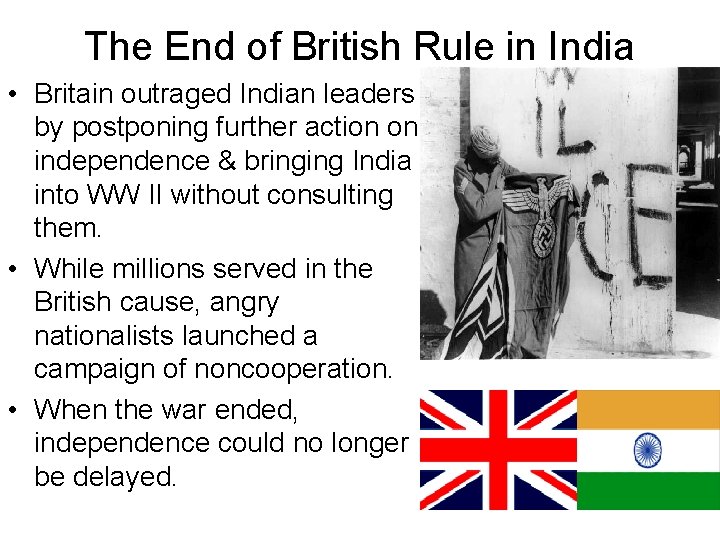 The End of British Rule in India • Britain outraged Indian leaders by postponing