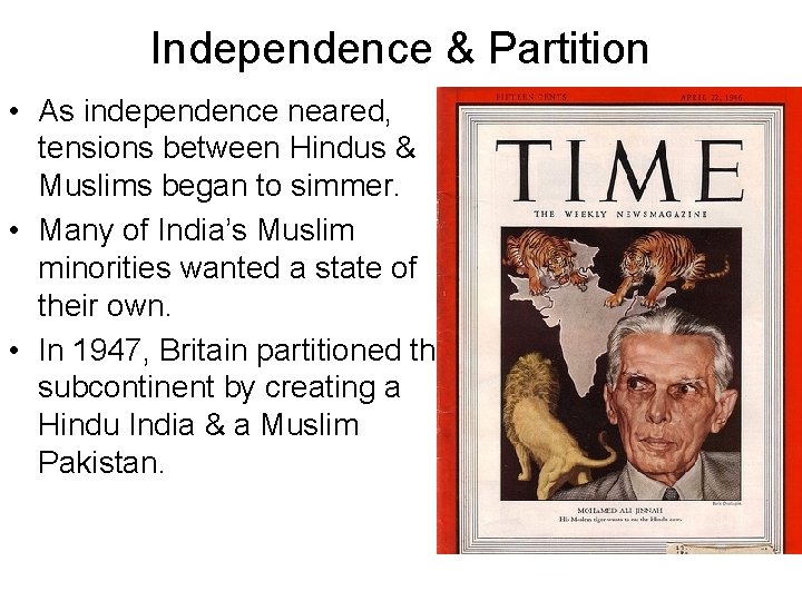 Independence & Partition • As independence neared, tensions between Hindus & Muslims began to