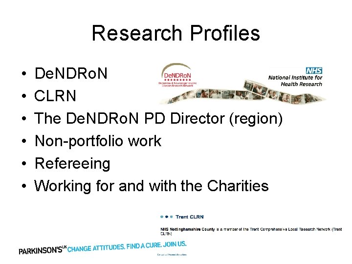 Research Profiles • • • De. NDRo. N CLRN The De. NDRo. N PD