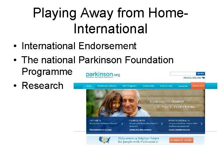 Playing Away from Home. International • International Endorsement • The national Parkinson Foundation Programme