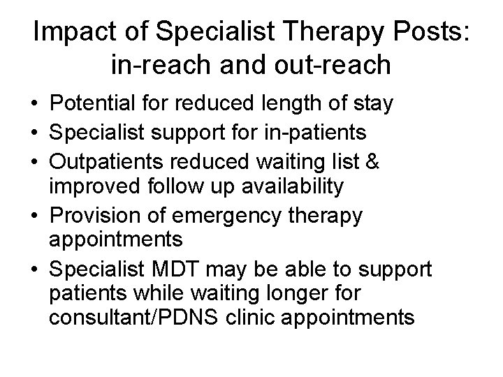 Impact of Specialist Therapy Posts: in-reach and out-reach • Potential for reduced length of