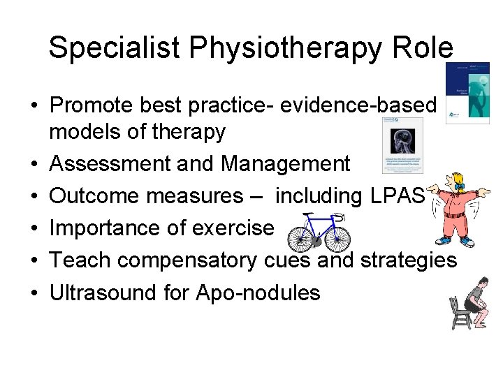 Specialist Physiotherapy Role • Promote best practice- evidence-based models of therapy • Assessment and