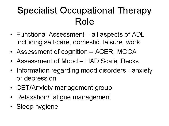 Specialist Occupational Therapy Role • Functional Assessment – all aspects of ADL including self-care,