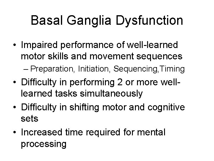 Basal Ganglia Dysfunction • Impaired performance of well-learned motor skills and movement sequences –