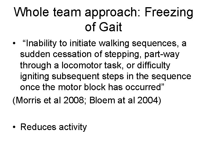 Whole team approach: Freezing of Gait • “Inability to initiate walking sequences, a sudden