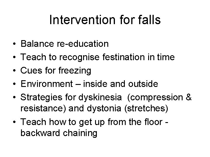 Intervention for falls • • • Balance re-education Teach to recognise festination in time