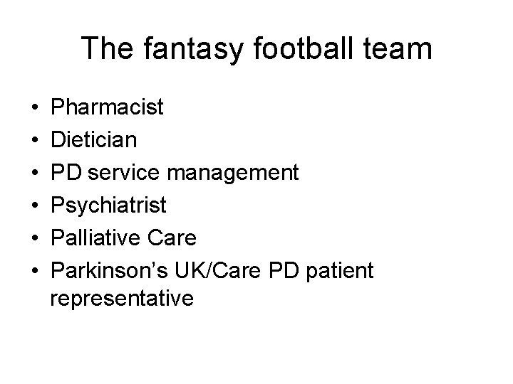 The fantasy football team • • • Pharmacist Dietician PD service management Psychiatrist Palliative