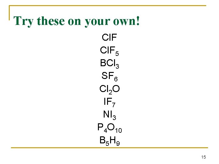 Try these on your own! Cl. F 5 BCl 3 SF 6 Cl 2 Try these on your own! Cl. F 5 BCl 3 SF 6 Cl 2