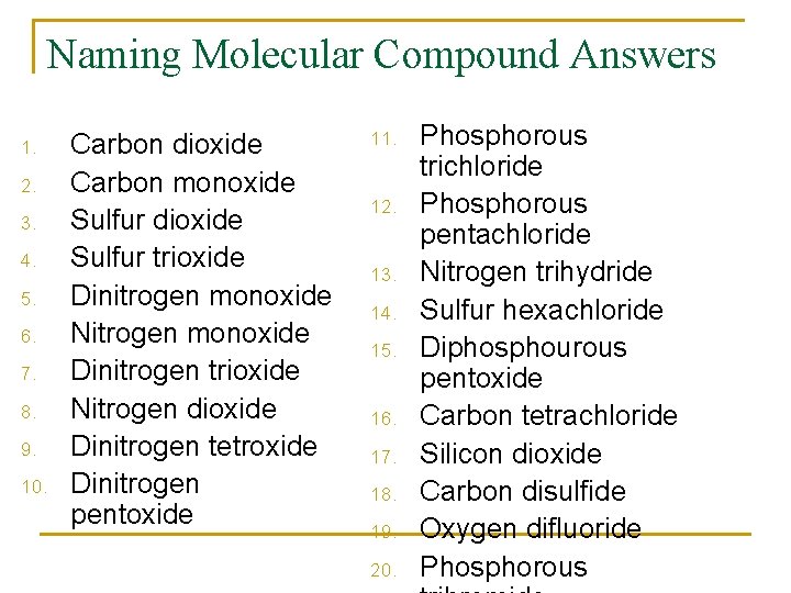 Naming Molecular Compound Answers 1. 2. 3. 4. 5. 6. 7. 8. 9. 10. Naming Molecular Compound Answers 1. 2. 3. 4. 5. 6. 7. 8. 9. 10.