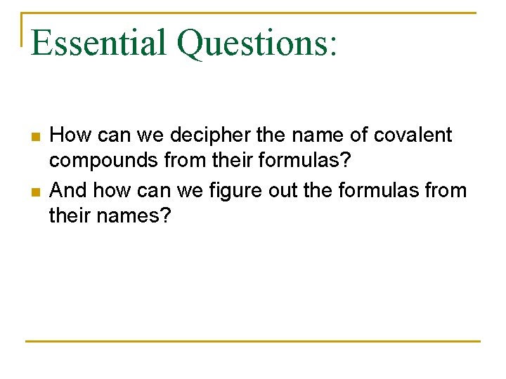 Essential Questions: n n How can we decipher the name of covalent compounds from Essential Questions: n n How can we decipher the name of covalent compounds from