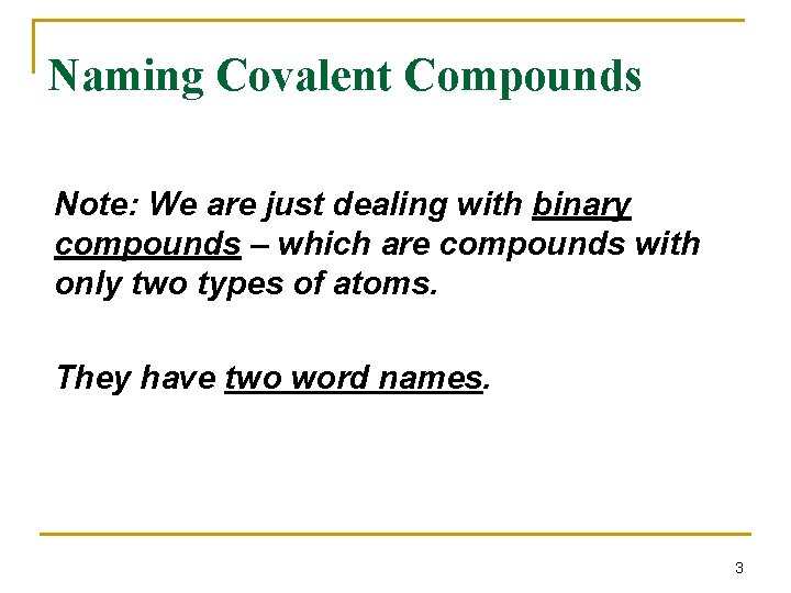 Naming Covalent Compounds Note: We are just dealing with binary compounds – which are Naming Covalent Compounds Note: We are just dealing with binary compounds – which are