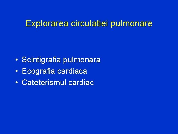 Explorarea circulatiei pulmonare • Scintigrafia pulmonara • Ecografia cardiaca • Cateterismul cardiac 