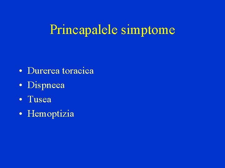 Princapalele simptome • • Durerea toracica Dispneea Tusea Hemoptizia 