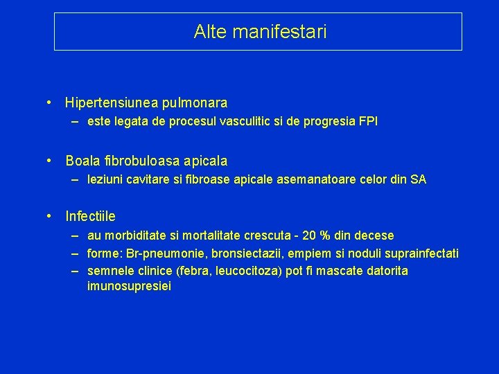 Alte manifestari • Hipertensiunea pulmonara – este legata de procesul vasculitic si de progresia