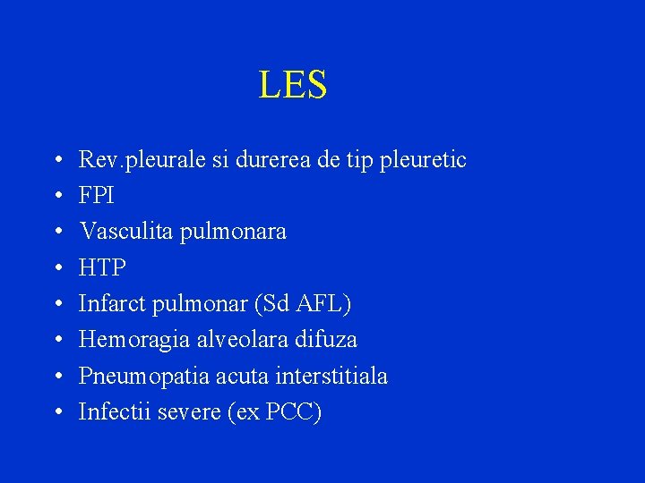 LES • • Rev. pleurale si durerea de tip pleuretic FPI Vasculita pulmonara HTP