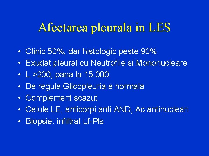 Afectarea pleurala in LES • • Clinic 50%, dar histologic peste 90% Exudat pleural