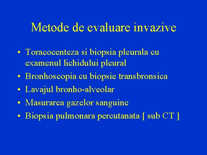 Metode de evaluare invazive • Toracocenteza si biopsia pleurala cu examenul lichidului pleural •