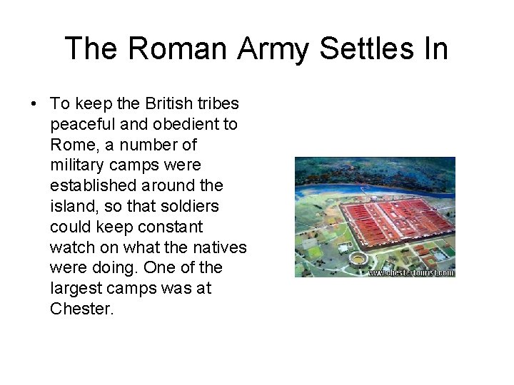 The Roman Army Settles In • To keep the British tribes peaceful and obedient