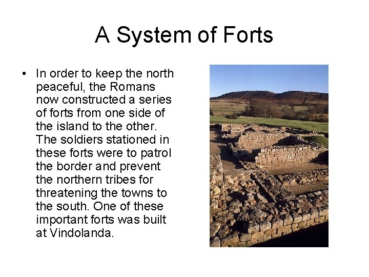 A System of Forts • In order to keep the north peaceful, the Romans