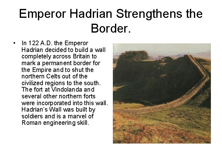 Emperor Hadrian Strengthens the Border. • In 122 A. D. the Emperor Hadrian decided