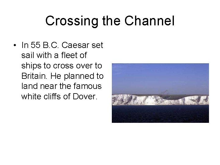 Crossing the Channel • In 55 B. C. Caesar set sail with a fleet